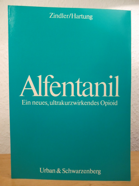 Zindler, M. / Hartung, E. (Hrsg.)  Alfentanil. Ein neues, ultrakurzwirkendes Opioid. Bericht über das Alfentanil-Symposium am 9. und 10. Dezember 1983 in Düsseldorf 