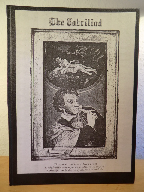 Pushkin, Alexander - translated in the original poetic Form by Walter Arndt:  The Gabriliad. The true Story of Bliss in Eden and of lovely Mary`s busy Day as restored from the Original sources for the first Time by Alexander Pushkin. A Tale in Verse 