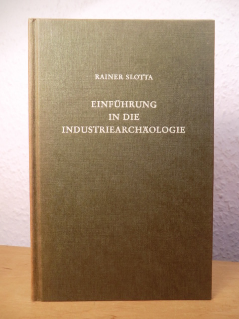 Slotta, Rainer  Einführung in die Industriearchäologie 