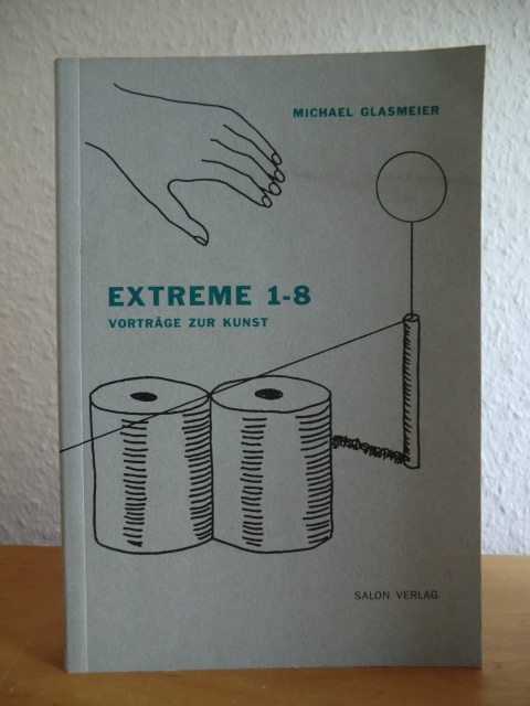 Glasmeier, Michael - herausgegeben vom Institut für Kunstwissenschaft an der Hochschule für Bildende Künste Braunschweig  Extreme 1-8. Vorträge zur Kunst 