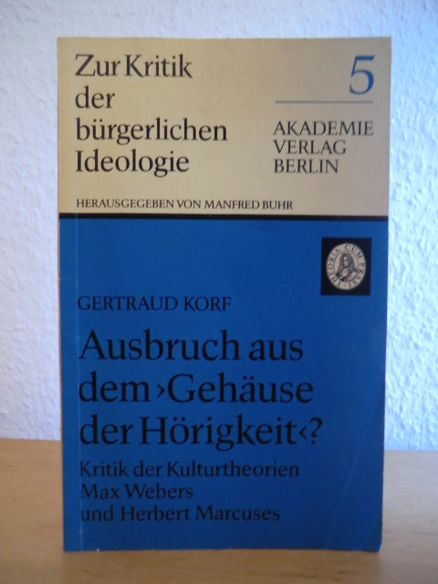 Korf, Gertraud  Ausbruch aus dem "Gehäuse der Hörigkeit"? Kritik der Kulturtheorien Max Webers und Herbert Marcuses 