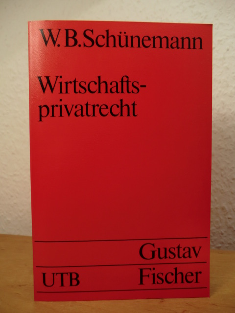 Schünemann, W. B.  Wirtschaftsprivatrecht. Juristisches Basiswissen für Wirtschaftswissenschaftler 