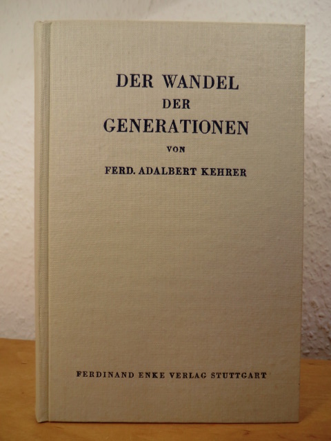 Kehrer, Prof. Dr. Ferd. Adalbert  Der Wandel der Generationen. Eine biologisch-soziologische Studie 