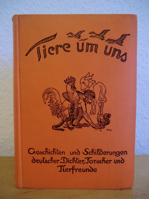 Mit einer Einführung von Paul Eipper  Tiere um uns. Geschichten und Schilderungen deutscher Dichter, Forscher und Tierfreunde 