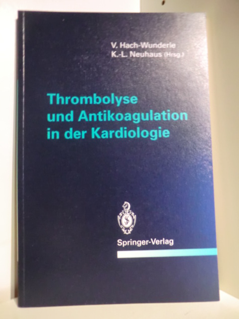 Hach-Wunderle, Viola [Hrsg.]:  Thrombolyse und Antikoagulation in der Kardiologie : mit 23 Tabellen. V. Hach-Wunderle ; K.-L. Neuhaus (Hrsg.) 