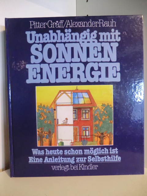 Gräff, Pitter und Alexander Rauh:  Unabhängig mit Sonnenenergie : Was heute schon möglich ist. Eine Anleitung zur Selbsthilfe. mel] 