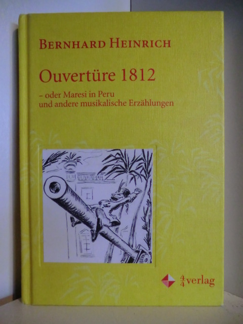 Heinrich, Bernhard und Jan [Ill.] Daxner:  Ouvertüre 1812 oder Maresi in Peru und andere musikalische Erzählungen. 
