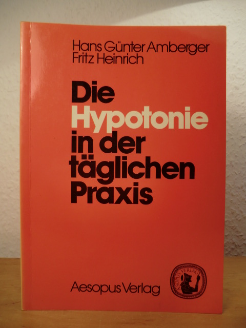 Amberger, Hans G. und Fritz Heinrich:  Die Hypotonie in der täglichen Praxis. 