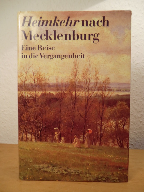 Zahlreiche Autoren:  Heimkehr nach Mecklenburg. Eine Reise in die Vergangenheit. 