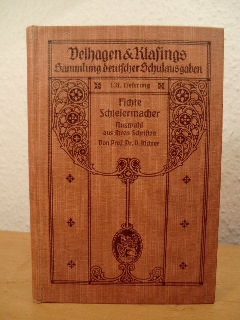 Fichte, Johann Gottlieb und Friedrich Schleiermacher:  Auswahl aus ihren Schriften. Von Prof. Dr. Otto Richter. Velhagen & Klasings Sammlung deutscher Ausgaben ; Lfg 131. 