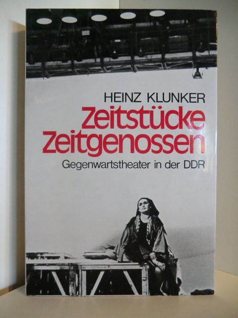 Klunker, Heinz:  Zeitstücke, Zeitgenossen. Gegenwartstheater in der DDR. 