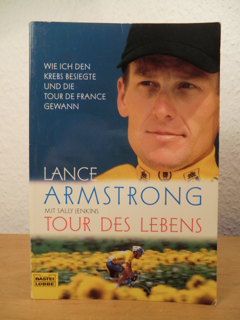 Armstrong, Lance - mit Sally Jenkins:  Tour des Lebens. Wie ich den Krebs besiegte und die Tour de France gewann. 