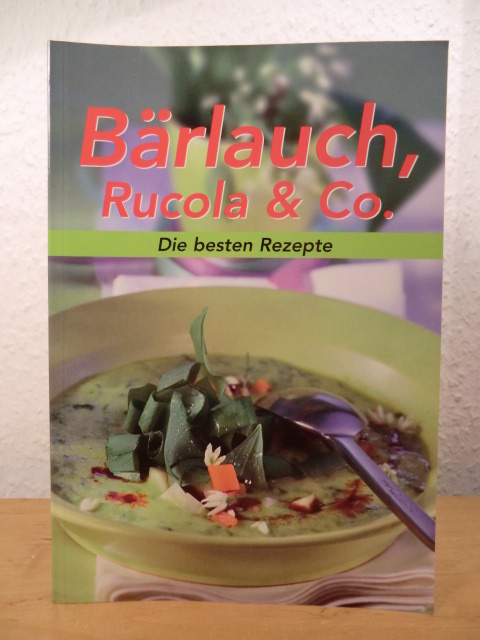 Autorenteam:  Bärlauch, Ruccola & Co. Die besten Rezepte 