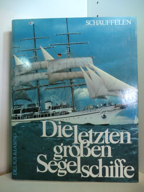 Schäuffelen, Otmar:  Die letzten grossen Segelschiffe 