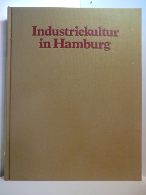 Plagemann, Volker (Hrsg.):  Industriekultur in Hamburg. Des Deutschen Reiches Tor zur Welt 