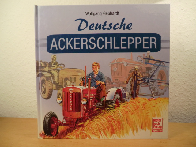 Gebhardt, Wolfgang H.:  Deutsche Ackerschlepper. Historische Dokumente aus der Geschichte des deutschen Traktorenbaus 