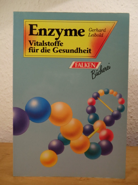 Leibold, Gerhard:  Enzyme. Vitalstoffe für die Gesundheit 