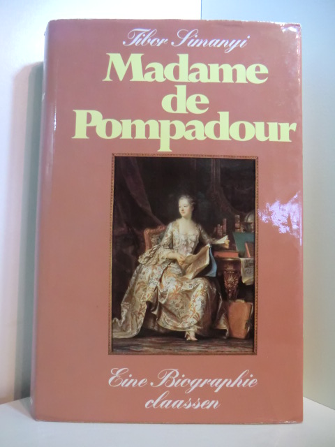 Simanyi, Tibor:  Madame de Pompadour. Eine Biographie 
