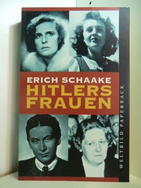 Schaake, Erich und Roland Bäurle:  Hitlers Frauen 