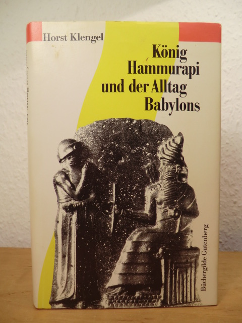 Klengel, Horst:  König Hammurapi und der Alltag Babylons 
