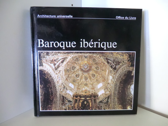 Bottineau, Yves und Yvan Butler:  Architecture universelle. Baroque ibérique. Espagne - Portugal - Amérique latine 
