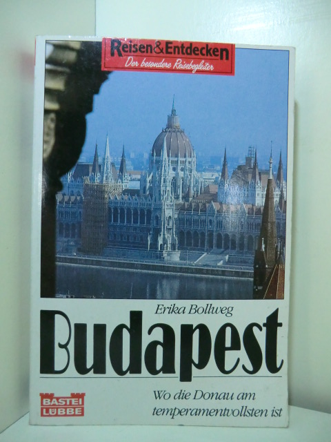 Bollweg, Erika:  Budapest. Wo die Donau am temperamentvollsten ist 