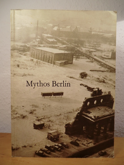 Baehr, Ulrich (Hrsg.):  Mythos Berlin - Wahrnehmungsgeschichte einer indurtriellen Metropole. Publikation zur gleichnamigen Ausstellung 