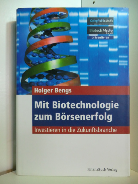 Bengs, Holger:  Mit Biotechnologie zum Börsenerfolg. Investieren in die Zukunftsbranche 