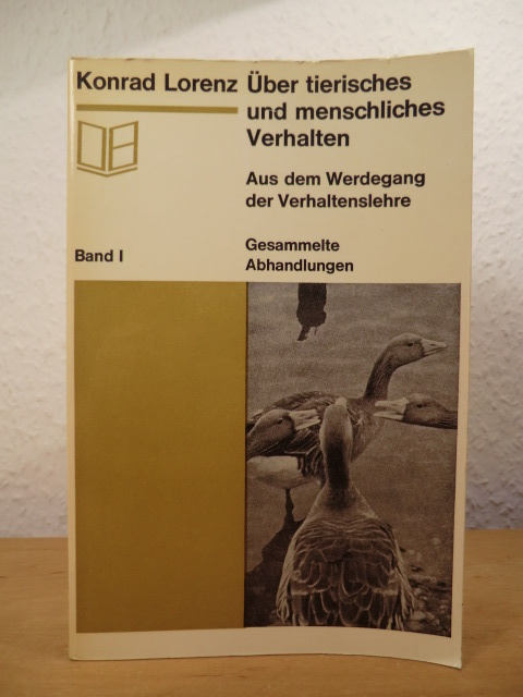 Lorenz, Konrad:  Über tierisches und menschliches Verhalten. Aus dem Werdegang der Verhaltenslehre. Gesammelte Abhandlungen Band I 