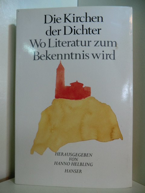 Helbing, Hanno (Hrsg.):  Die Kirchen der Dichter. Wo Literatur zum Bekenntnis wird 