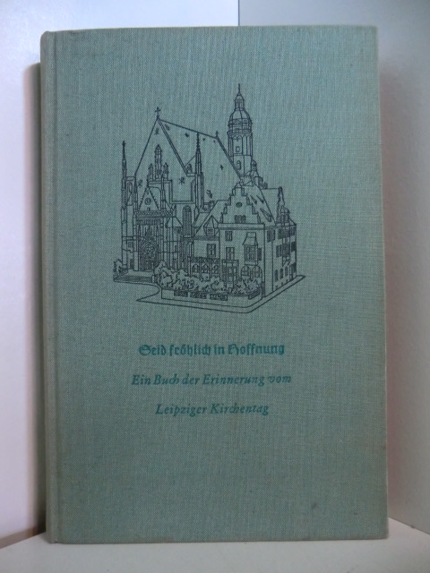 Mit einem Vorwort von Heinrich Grüber:  Seid fröhlich in Hoffnung. Ein Buch der Erinnerung vom Leipziger Evangelischen Kirchentag 