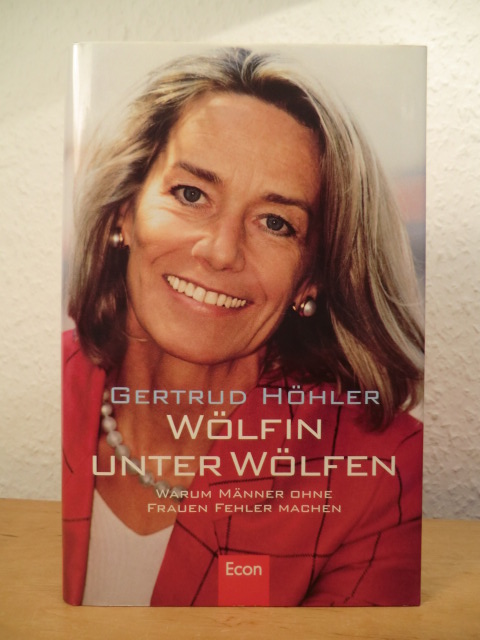 Höhler, Gertrud:  Wölfin unter Wölfen. Warum Männer ohne Frauen Fehler machen 