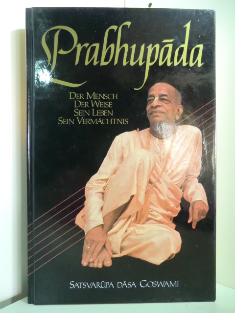 Satsvarupa Dasa Goswami:  Prabhupada. Der Mensch, der Weise, sein Leben, sein Vermächtnis 