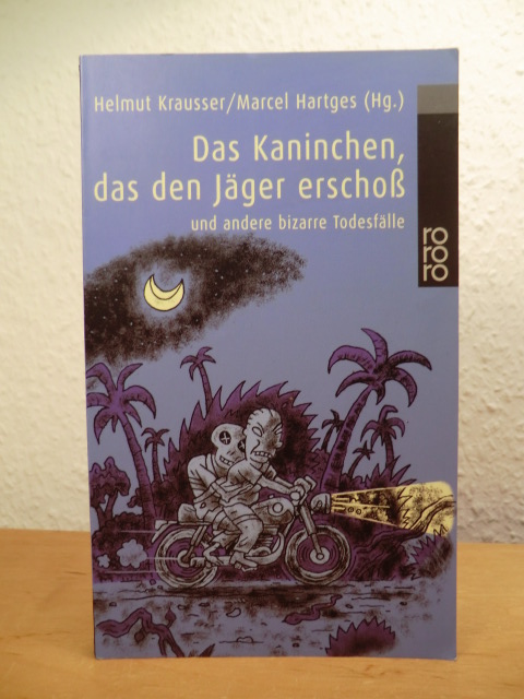 Krausser, Helmut und Marcel Hartges (Hrsg.):  Das Kaninchen, das den Jäger erschoß und andere bizarre Todesfälle 