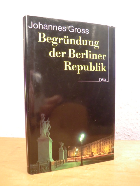 Gross, Johannes:  Begründung der Berliner Republik. Deutschland am Ende des 20. Jahrhunderts 