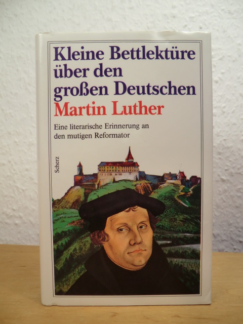 Felitz, Werner (Auswahl):  Kleine Bettlektüre über den grossen Deutschen Martin Luther 