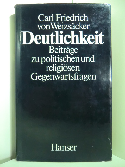 Weizsäcker, Carl Friedrich von:  Deutlichkeit. Beiträge zu politischen und religiösen Gegenwartsfragen 