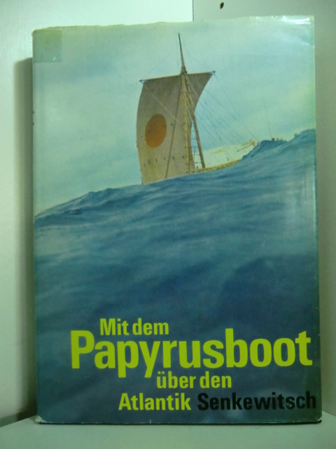 Senkewitsch, Jurij:  Mit dem Papyrusboot über den Atlantik. Die Fahrten der Ra 1 und Ra 2 