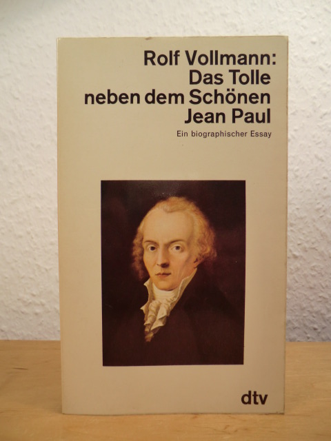 Vollmann, Rolf:  Das Tolle neben dem Schönen. Jean Paul. Ein biographischer Essay 
