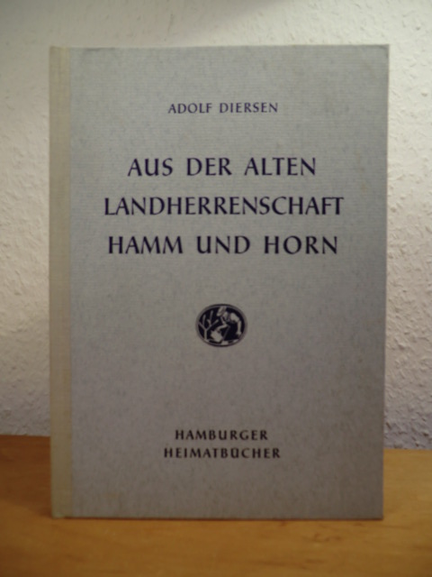 Diersen, Adolf:  Aus der alten Landherrenschaft Hamm und Horn (Hamburger Heimatbücher) 