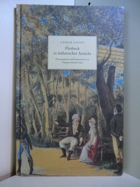 Voght, Caspar von und Charlotte (Hrsg.) Schoell-Glass:  Flotbeck in ästhetischer Ansicht 