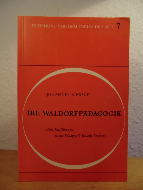 Kiersch, Johannes:  Die Waldorfpädagogik. Eine Einführung in die Pädagogik Rudolf Steiners 