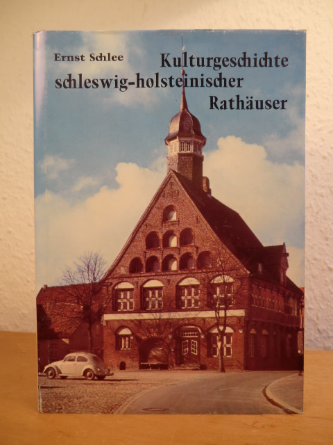 Schlee, Ernst:  Kulturgeschichte schleswig-holsteinischer Rathäuser 