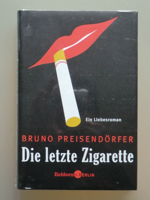 Preisendörfer, Bruno:  Die letzte Zigarette. Ein Liebesroman (originalverschweißtes Exemplar) 