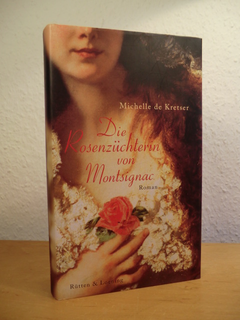 De Kretser, Michelle:  Die Rosenzüchterin von Montsignac 