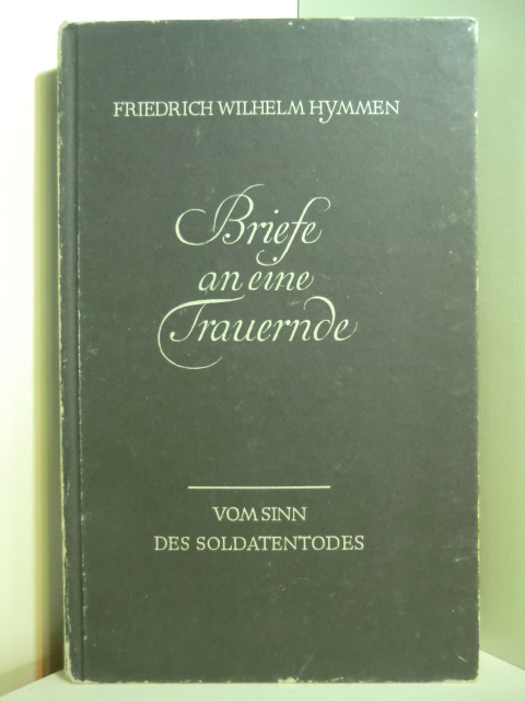 Hymmen, Friedrich Wilhelm:  Briefe an eine Trauernde. Vom Sinn des Soldatentodes 
