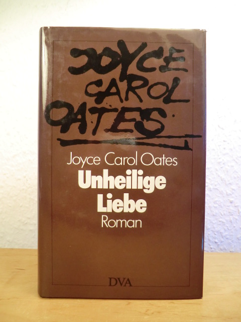 Oates, Joyce Carol:  Unheilige Liebe 