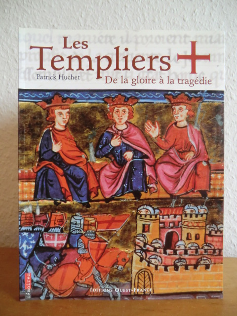 Huchet, Patrick:  Les Templiers. De la gloire à la tragédie 
