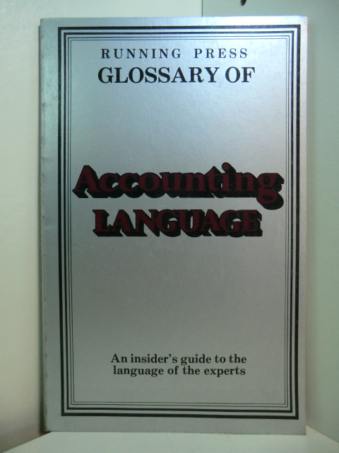 March, Robert T.:  Running Press Glossary of Accounting Language. An Insider`s Guide to the Language of the Experts 