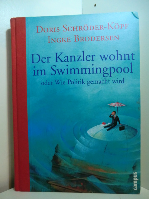 Schröder-Köpf, Doris und Ingke Brodersen (Hrsg.):  Der Kanzler wohnt im Swimmingpool oder Wie Politik gemacht wird 